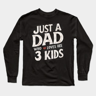 Father's Day Gift for Dad Just a dad who loves his 3 kids Dad of Three Long Sleeve T-Shirt